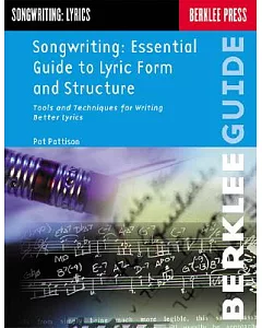 Songwriting Essential Guide to Lyric Form and Structure: Tools and Techniques for Writing Better Lyrics
