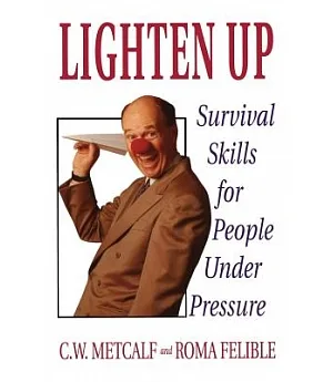 Lighten Up: Survival Skills for People Under Pressure