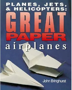 Planes, Jets, & Helicopters: Great Paper Airplanes