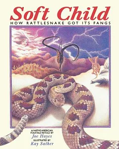 Soft Child: How Rattlesnake Got Its Fangs : A Native American Folktale