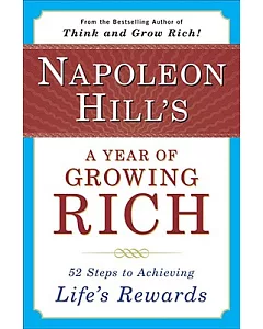 Napoleon Hill’s a Year of Growing Rich: Fifty-Two Steps to Achieving Life’s Rewards