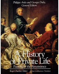 A History of Private Life: III : Passions of the Renaissance