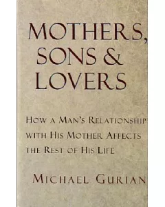 Mother, Sons, and Lovers: How a Man’s Relationship With His Mother Affects the Rest of His Life