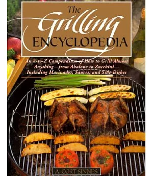 The Grilling Encyclopedia: An A-Z Compendium on How to Grill Almost Anything