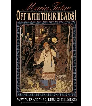 Off With Their Heads!: Fairy Tales and the Culture of Childhood
