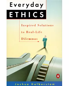Everyday Ethics: Inspired Solutions to Real-Life Dilemmas