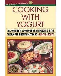 Cooking With Yogurt: The Complete Cookbook for Indulging With the World’s Healthiest Food