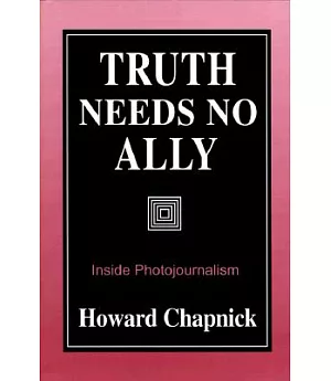 Truth Needs No Ally: Inside Photojournalism