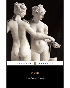 The Erotic Poems: The Amores, the Art of Love, Cures for Love, on Facial Treatment for Ladies