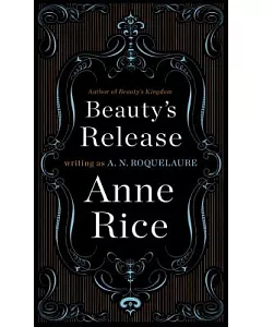 Beauty’s Release: The Sequel to the Claiming of Sleeping Beauty and Beauty’s Punishment