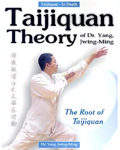 Taijiquan Theory of Dr. Yang, jwing-ming: The Root of Taijuquan