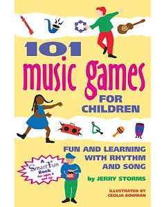 101 Music Games for Children: Fun and Learning With Rhythm and Song
