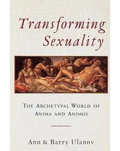 Transforming Sexuality: The Archetypal World of Anima and Animus