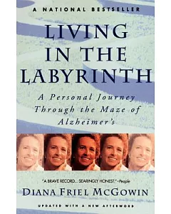 Living in the Labyrinth: A Personal Journey Through the Maze of Alzheimer’s