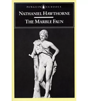 The Marble Faun: Or, the Romance of Monte Beni