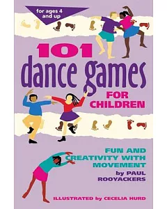 101 Dance Games for Children: Fun and Creativity With Movement
