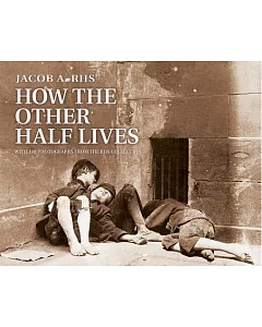 How the Other Half Lives: Studies Among the Tenements of New York