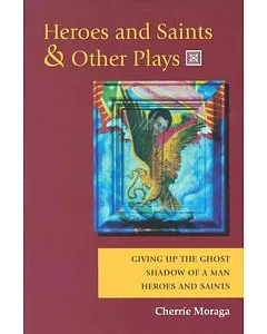 Heroes and Saints & Other Plays: Giving Up the Ghost, Shadow of a Man, Heroes and Saints