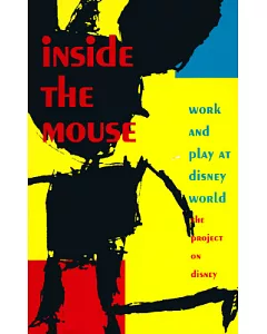 Inside the Mouse: Work and Play at Disney World : The Project on Disney