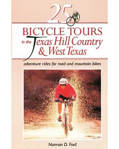 25 Bicycle Tours in the Texas Hill Country & West Texas: Adventure Rides for Road and Mountain Bikes