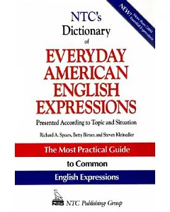 NTC’s Dictionary of Everyday American English Expressions: Presented According to Topic and Situation