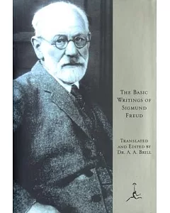 The Basic Writings of Sigmund Freud: Psychopathology of Everyday Life/the Interpretation of Dreams/Three Contributions to the Th