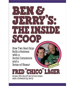 Ben & Jerry’s: The Inside Scoop : How Two Real Guys Built a Business With a Social Conscience and a Sense of Humor