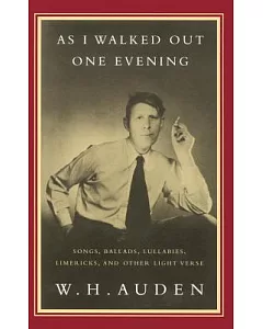 As I Walked Out One Evening: Songs, Ballads, Lullabies, Limericks, and Other Light Verse