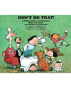 Don’t Do That!: A Child’s Guide to Bad Manners, Ridiculous Rules, and Inadequate Etiquette