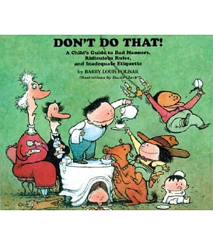 Don’t Do That!: A Child’s Guide to Bad Manners, Ridiculous Rules, and Inadequate Etiquette