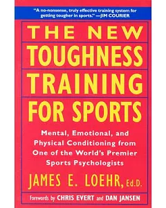 The New Toughness Training for Sports: Mental Emotional Physical Conditioning from 1 World’s Premier Sports Psychologis