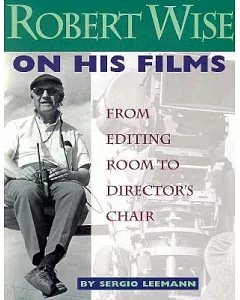 Robert Wise on His Films: From Editing Room to Director’s Chair