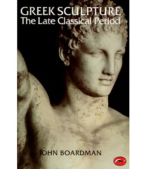 Greek Sculpture: The Late Classical Period and Sculpture in Colonies and Overseas