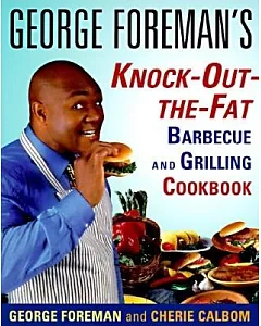 George Foreman’s Knock-Out-The-Fat Barbecue and Grilling Cookbook