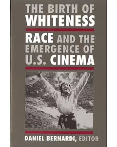 The Birth of Whiteness: Race and the Emergence of U.S. Cinema