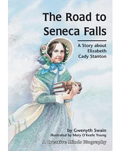 The Road to Seneca Falls: A Story About Elizabeth Cady Stanton
