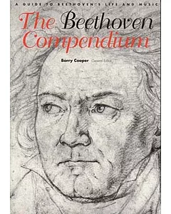 The Beethoven Compendium: A Guide to Beethoven’s Life and Music