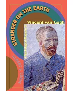 Stranger on the Earth: A Psychological Biography of Vincent Van Gogh