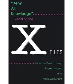Deny All Knowledge: Reading the X-Files