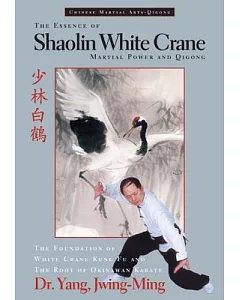 The Essence of Shaolin White Crane: Martial Power and Qigong