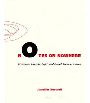Notes on Nowhere: Feminism, Utopian Logic, and Social Transformation