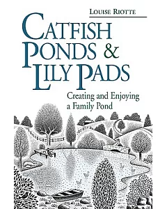 Catfish Ponds & Lily Pads: Creating and Enjoying a Family Pond