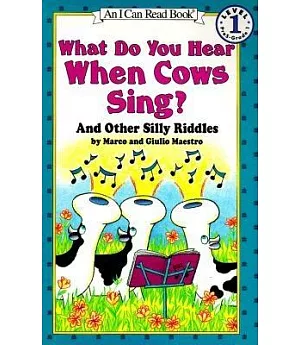 What Do You Hear When Cows Sing?: And Other Silly Riddles