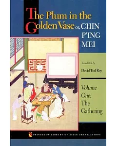 The Plum in the Golden Vase Or, Chin P’Ing Mei: The Gathering