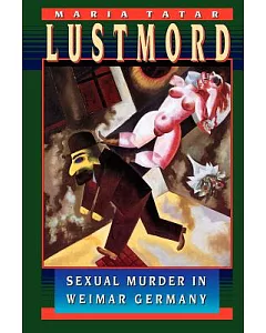 Lustmord: Sexual Murder in Weimar Germany