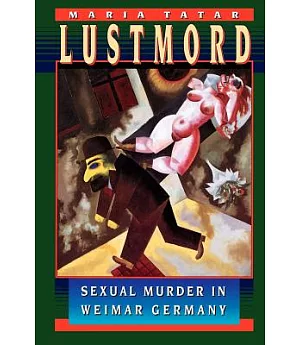 Lustmord: Sexual Murder in Weimar Germany
