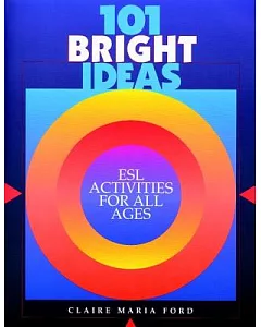 101 Bright Ideas: Esl Activities for All Ages
