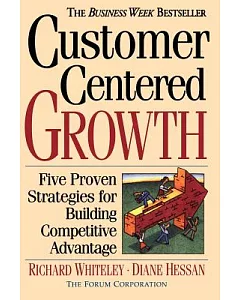 Customer Centered Growth: Five Proven Strategies for Building Competitive Advantage