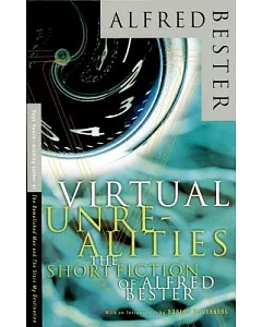 Virtual Unrealities: The Short Fiction of Alfred bester