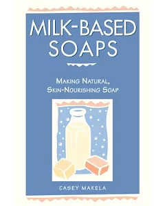 Milk-Based Soaps: Making Natural, Skin-Nourishing Soap
